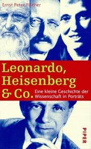 Tapa de Leonardo, Heisenberg und Co. Eine kleine Geschichte der Wissenschaft in Porträts