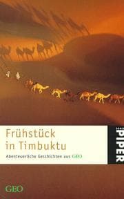 Tapa de Frühstück in Timbuktu. Abenteuerliche Geschichten aus GEO. Ein Geo- Buch