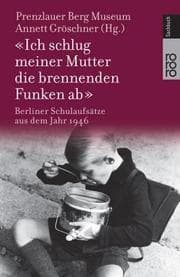 Tapa de Ich schlug meiner Mutter die brennenden Funken ab. Berliner Schulaufsätze aus dem Jahr 1946