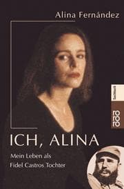 Tapa de Ich, Alina. Mein Leben als Fidel Castros Tochter