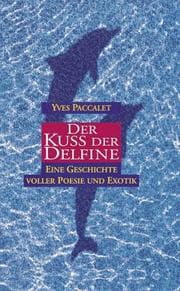 Tapa de Der Kuss der Delfine. Eine Geschichte voller Poesie und Exotik