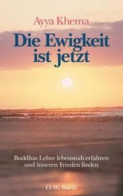 Tapa de Die Ewigkeit ist jetzt. Buddhas Lehre lebensnah erfahren und inneren Frieden finden