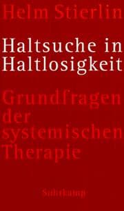 Tapa de Haltsuche in Haltlosigkeit. Grundfragen der systemischen Therapie