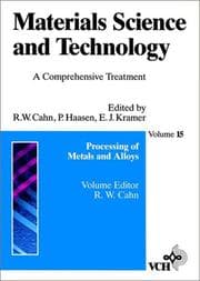 Tapa de Materials Science and Technology, Materials Science and Technology A Comprehensive Treatment - Volume 15: Processing of Metals and Alloys Cahn,R.W.(ed.)/Haasen,P.(ed.)/Kramer,E.J.(ed.) ... and Technology