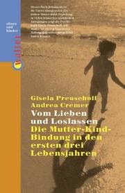 Tapa de Von Lieben und Loslassen. Die Mutter- Kind- Bindung in den ersten drei Lebensjahren