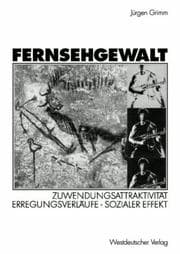 Tapa de Fernsehgewalt. Zuwendungsattraktivität - Erregungsverläufe - sozialer Effekt
