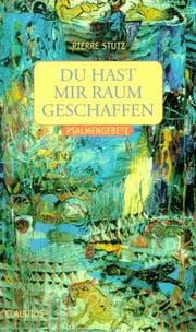 Tapa de Du hast mir Raum geschaffen. Psalmengebete