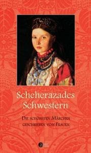Tapa de Scheherazades Schwestern. Die schönsten Märchen geschrieben von Frauen