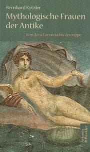 Tapa de Mythologische Frauen der Antike. Von Acca Larentia bis Zeuxippe