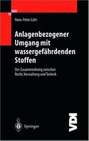 Tapa de Anlagenbezogener Umgang mit wassergefährdenden Stoffen. Der Zusammenhang zwischen Recht, Verwaltung und Technik