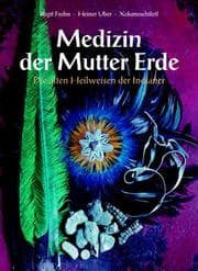 Tapa de Medizin der Mutter Erde. Die alten Heilweisen der Indianer.