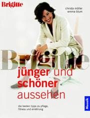 Tapa de Jünger und schöner aussehen. Brigitte- Buch. Die besten Tipps zu Pflege, Fitness und Ernährung.