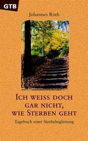 Tapa de Ich weiß doch gar nicht, wie Sterben geht. Tagebuch einer Sterbebegleitung