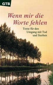 Tapa de Wenn mir die Worte fehlen. Texte für den Umgang mit Tod und Sterben