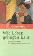 Tapa de Wie Leben gelingen kann. 30 ( 31) Geschichten mit logotherapeutischer Heilkraft