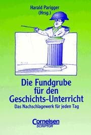 Tapa de Die Fundgrube für den Geschichts- Unterricht. Das Nachschlagewerk für jeden Tag.