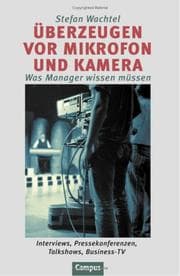 Tapa de Überzeugen vor Mikrofon und Kamera. Was Manager wissen müssen. Interviews, Pressekonferenzen, Talkshows, Business-TV