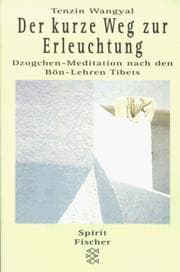 Tapa de Der kurze Weg zur Erleuchtung. Dzogchen- Meditation nach den Bön- Lehren Tibets
