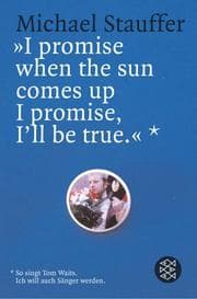 Tapa de ' I promise when the sun comes up I promise, I'll be true'. So singt Tom Waits. Ich will auch Sänger werden