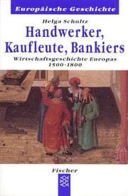 Tapa de Handwerker, Kaufleute, Bankiers. Wirtschaftsgeschichte Europas 1500-1880
