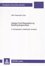 Tapa de Hedge Fund Regulation by Banking Supervision: A Comparative Institutional Analysis (European University Studies: Economics and Management)