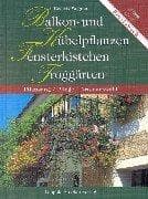 Tapa de Balkon- und Kübelpflanzen, Fensterkistchen, Troggärten. Pflanzung, Pflege, Artenauswahl