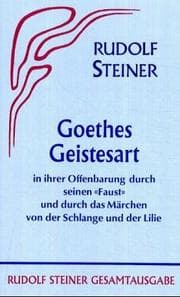 Tapa de Goethes Geistesart in ihrer Offenbarung durch seinen Faust und durch das Märchen "Von der Schlange und der Lilie"