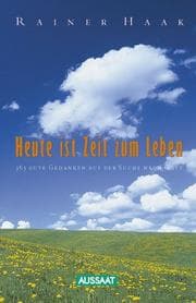 Tapa de Heute ist Zeit zum Leben. 365 positive Gedanken auf der Suche nach Gott