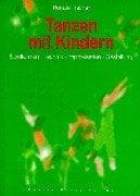 Tapa de Tanzen mit Kindern. Spielformen - Technik - Improvisation - Gestaltung.