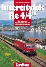 Tapa de Intercitylok Re 4/4 IV. Die Schweizer Mehrzwecklok und ihre Schmalspur-Schwestern
