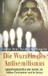 Tapa de Die Wurzeln des Antisemitismus: Judenfeindschaft in der Antike, im fr uhen Christentum und im Koran
