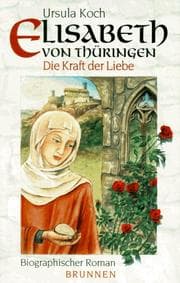 Tapa de Elisabeth von Thüringen. Die Kraft der Liebe