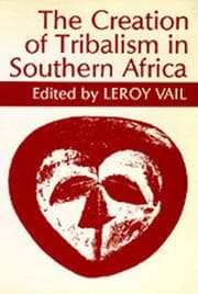 Tapa de The Creation of Tribalism in Southern Africa (Perspectives on Southern Africa)