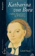 Tapa de Katharina von Bora, Luthers Morgenstern zu Wittenberg. Biographie.( ABC team)