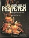 Tapa de Das große Buch der Pasteten. Die Geheimnisse der Pates, Bouchees, Terrinen und Pies.