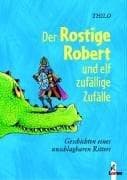 Tapa de Der Rostige Robert und elf zufällige Zufälle. Geschichten eines unschlagbaren Ritters.