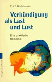 Tapa de Verkündigung als Last und Lust. Eine praktische Homiletik
