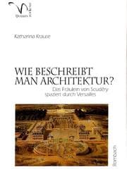 Tapa de Wie beschreibt man Architektur? Das Fräulein von Scudery spaziert durch Versailles