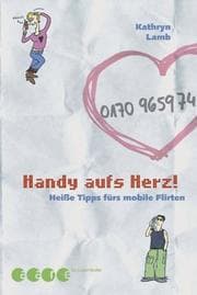 Tapa de Handy aufs Herz. Heiße Tipps fürs mobile Flirten.
