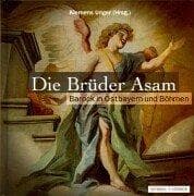 Tapa de Die Brüder Asam. Barock in Ostbayern und Böhmen
