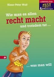 Tapa de Felix und die Kunst des Lügens 01. Wie man es allen recht macht und trotzdem tut, was man will.