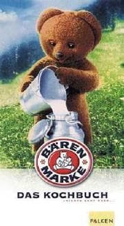 Tapa de Bärenmarke. Das Kochbuch. 'Nichts geht über Bärenmarke...'