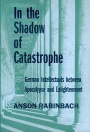 Tapa de In the Shadow of Catastrophe: German Intellectuals Between Apocalypse and Enlightenment (Weimar and Now: German Cultural Criticism)