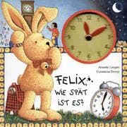 Tapa de Felix, wie spät ist es? Ein Uhrenbuch mit beweglichen Zeigern.