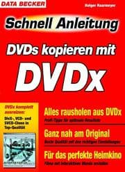 Tapa de DVDs kopieren mit DVDX. Schnellanleitung. Blitzschnell zum Erfolg - komplett in Farbe