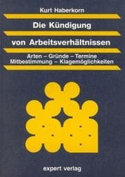 Tapa de Die Kündigung von Arbeitsverhältnissen. Arten, Gründe, Termine, Mitbestimmung, Klagemöglichkeiten