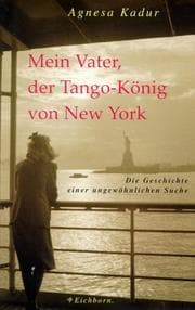 Tapa de Mein Vater, der Tango- König von New York. Die Geschichte einer ungewöhnlichen Suche