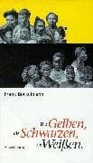 Tapa de Die Gelben, die Schwarzen, die Weißen. Die Andere Bibliothek - Erfolgsausgabe