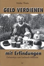 Tapa de Geld verdienen mit Erfindungen. Geheimtips von Lachsack- Millionär Walter Thiele