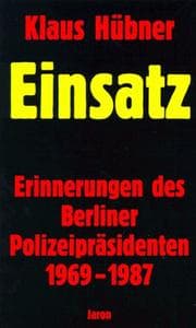 Tapa de Einsatz. Erinnerungen des Berliner PolizeiprÃ¤sidenten 1969-1987